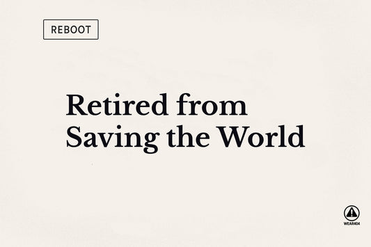 Retired from Saving the World