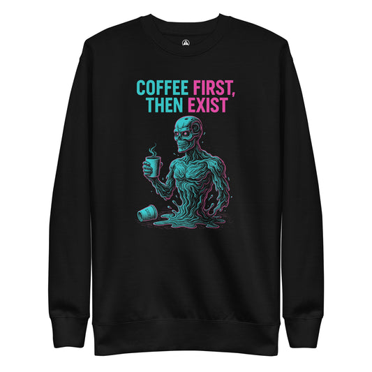 Sweatshirt with a quote coffee first then exist 